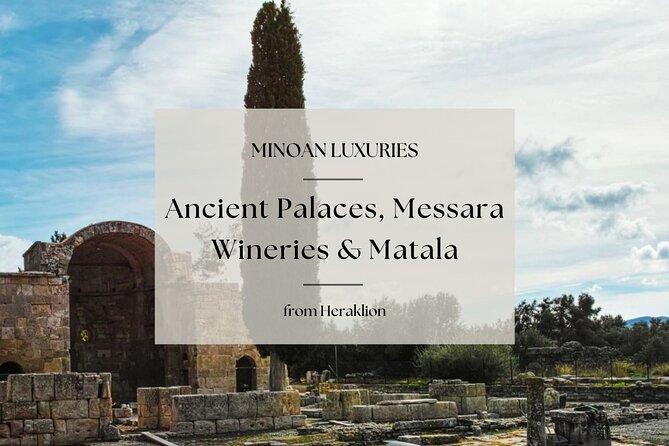 Minoan Luxuries: Ancient Palaces, Messara Wine Routes & Matala - What makes this Crete tour worth considering